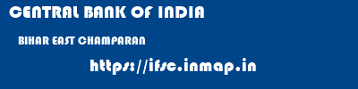 CENTRAL BANK OF INDIA  BIHAR EAST CHAMPARAN    ifsc code